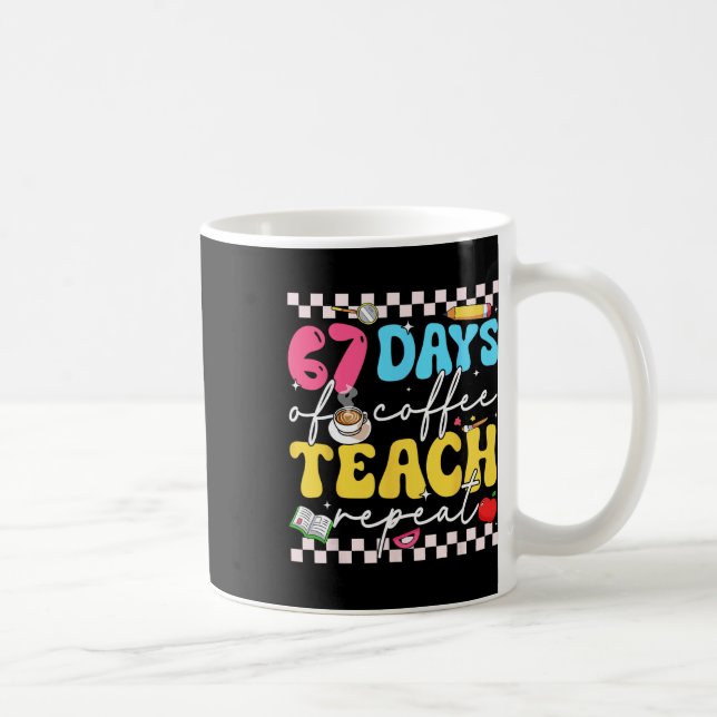 67 Days Of Coffee Teach Repeat Funny Six Seven Mem Mug (Right)