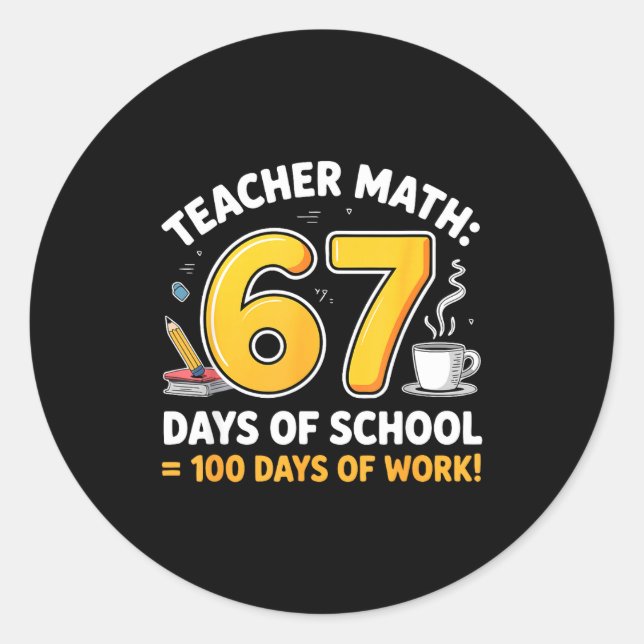 67 Days Of School = 100 Funny Six Seven Meme Teach Classic Round Sticker (Front)