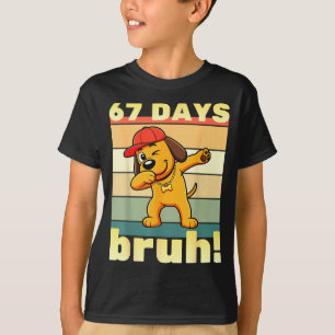 67 Days Of School Bruh Funny Meme Teachers Kids Da T-Shirt