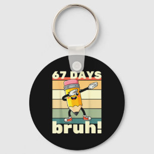67 Days Of School Funny 67 Days Bruh Teachers Kids Key Ring