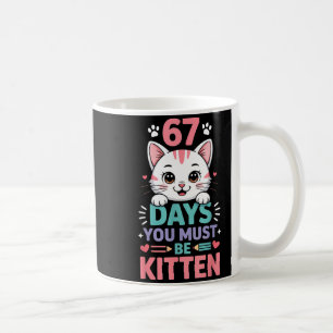 67 Days Of School You Must Be Kitten Cat 67th Day Coffee Mug