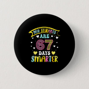 67 Days Smarter 67 Days Of School 6 7 Meme Teacher 6 Cm Round Badge
