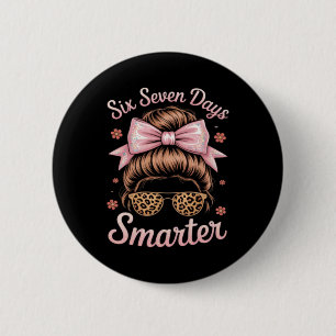 67 Days Smarter Messy Bun Six Seven 67th Day Of 6 Cm Round Badge