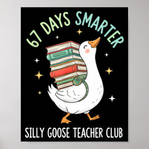 67 Days Smarter Silly Goose Teacher Club Funny Goo Poster