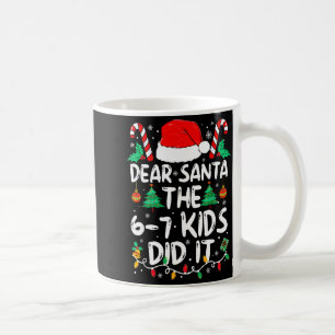 67 Dear Santa 6 7 Kids Did It Funny Christmas Six Coffee Mug
