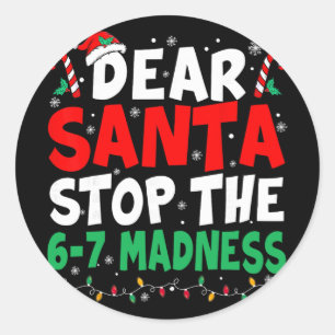 67 Dear Santa Stop Saying 6 7 Kids Funny Christmas Classic Round Sticker