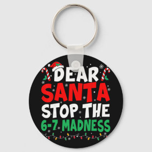 67 Dear Santa Stop Saying 6 7 Kids Funny Christmas Key Ring