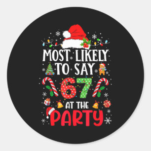 67 Funny Christmas Meme Most Likely To Say 67 At T Classic Round Sticker