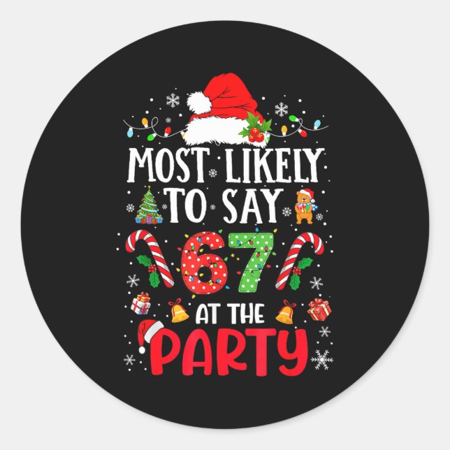 67 Funny Christmas Meme Most Likely To Say 67 At T Classic Round Sticker (Front)