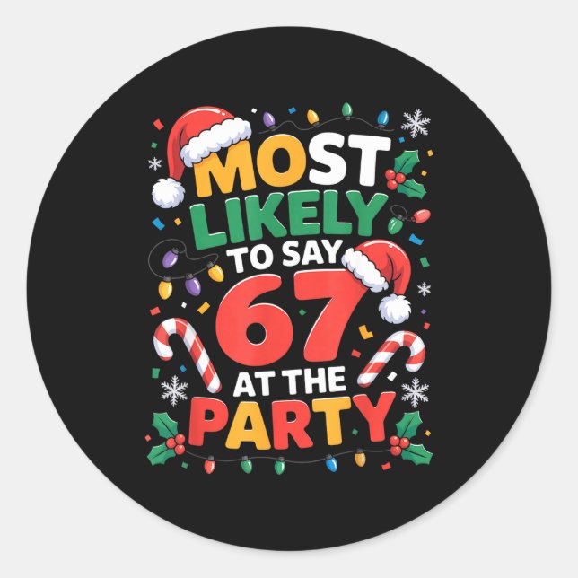 67 Funny Christmas Meme Most Likely To Say 67 At T Classic Round Sticker (Front)
