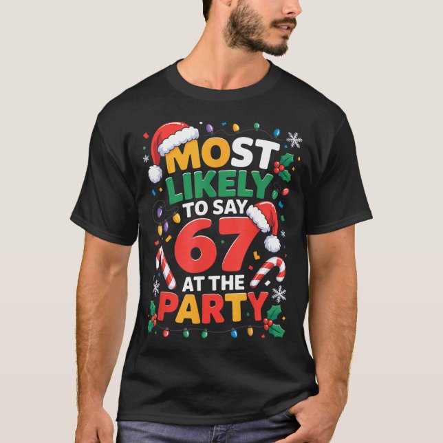 67 Funny Christmas Meme Most Likely To Say 67 At T T-Shirt (Front)