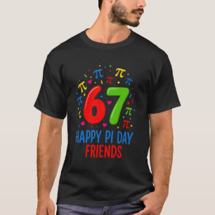 67 Happy Pi Day Friends – Fun Math Lover Pi Day Ce T-Shirt