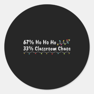 67% Ho Ho Ho 33% Clroom Chaos Funny Christmas 67 T Classic Round Sticker