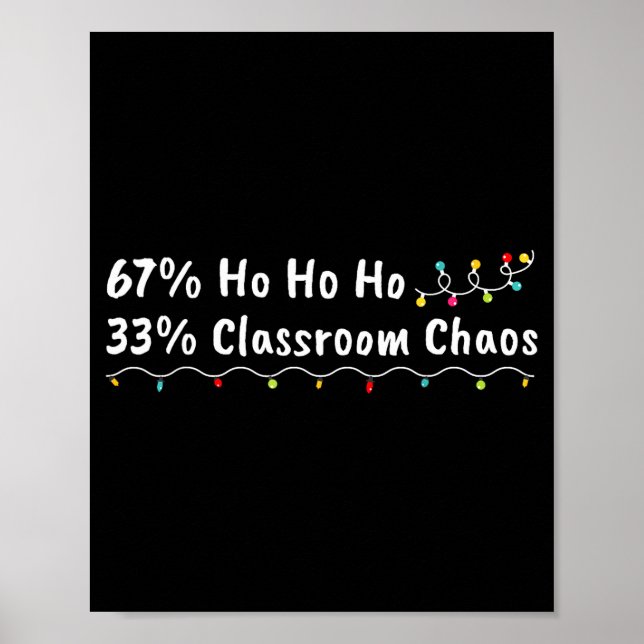 67% Ho Ho Ho 33% Clroom Chaos Funny Christmas 67 T Poster (Front)