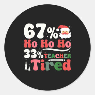 67% Ho Ho Ho 33% Teacher Tired Retro Christmas 67 Classic Round Sticker