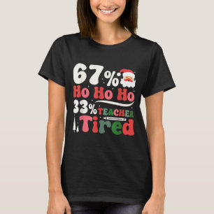 67% Ho Ho Ho 33% Teacher Tired Retro Christmas 67  T-Shirt