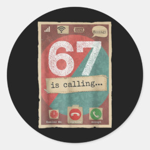 67 Is Calling Funny Gen Z Slang Meme Phone Screen Classic Round Sticker