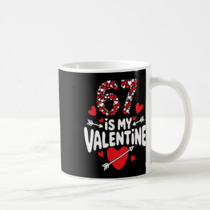 67 Is My Valentine 6 7 Hearts Valentine’s Day  Coffee Mug