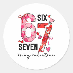 67 Is My Valentine Funny Six Seven Meme Valentine Classic Round Sticker