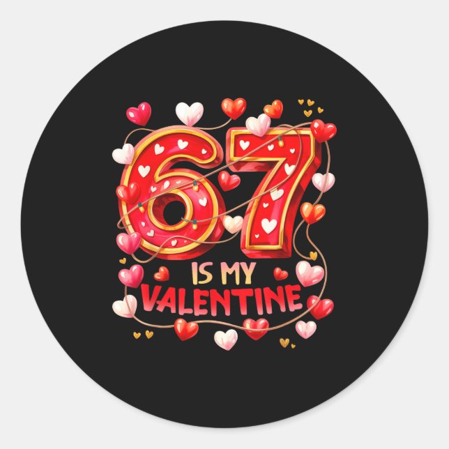 67 Is My Valentine Hearts Six Seven Meme Funny Say Classic Round Sticker (Front)