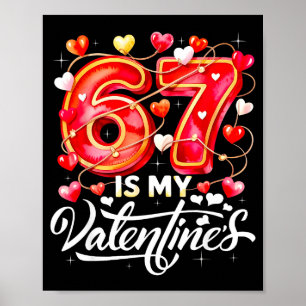 67 Is My Valentine Hearts Six Seven Meme Funny Say Poster
