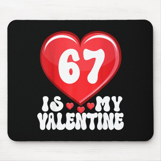 67 Is My Valentine Six Seven Valentines 67 Gen Alp Mouse Pad (Front)