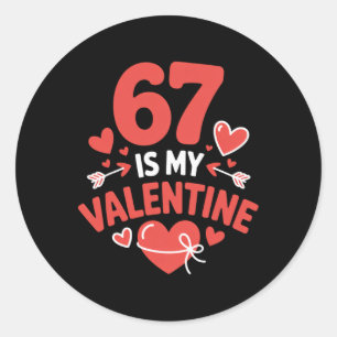 67 Is My Valentine Six Seven Valentines 6 7 Gen Al Classic Round Sticker