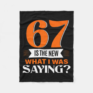 67 Is The New What I Was Saying Funny 67th Birthda Fleece Blanket