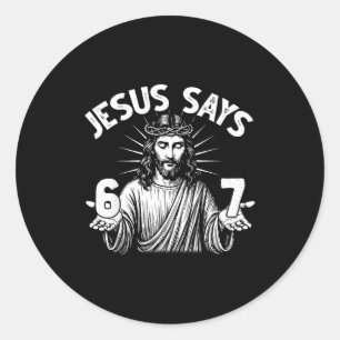 67 Jesus Says Six Seven Christian 6 7 God Women Me Classic Round Sticker