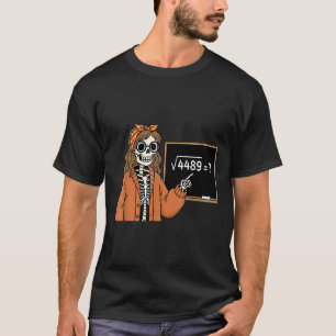 67 Math Teacher Skeleton Halloween Root 4489 Messy T-Shirt
