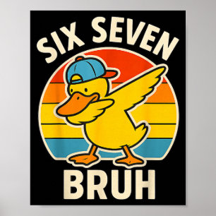 67 Meme 6 7 Bruh Duck Dabbing Six Seven Bruh Funny Poster