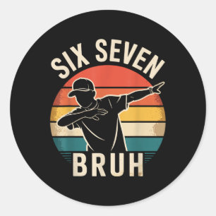 67 Meme 6 7 Numbers Dabbing Six Seven Bruh Funny B Classic Round Sticker