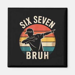 67 Meme 6 7 Numbers Dabbing Six Seven Bruh Funny B Magnet
