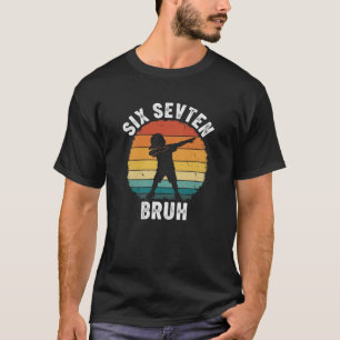 67 Meme 6 7 Numbers Dabbing Six Seven Bruh Funny B T-Shirt