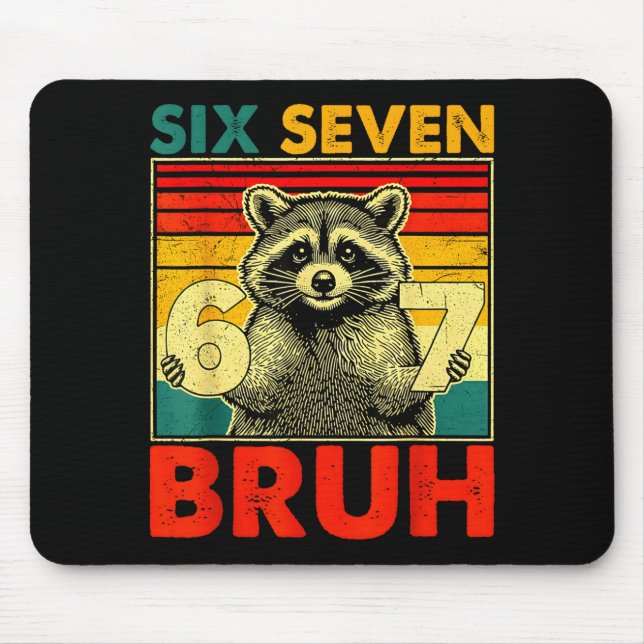 67 Meme 6 7 Numbers Raccoon Six Seven Bruh Funny B Mouse Pad (Front)
