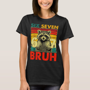 67 Meme 6 7 Numbers Raccoon Six Seven Bruh Funny B T-Shirt