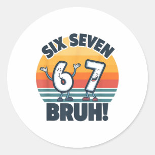 67 Meme 6 And 7 Numbers Shirt Six Seven Bruh Funny Classic Round Sticker