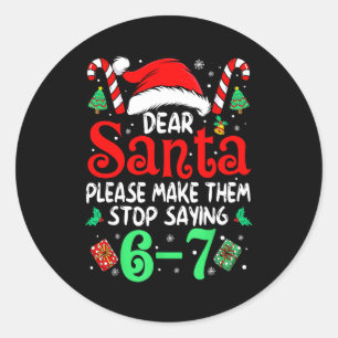 67 Meme Dear Santa 6 7 Funny Christmas Six Seven W Classic Round Sticker