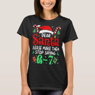 67 Meme Dear Santa 6 7 Funny Christmas Six Seven W T-Shirt