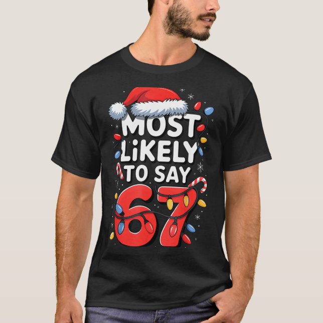 67 Meme Funny Christmas Meme Design Most Likely To T-Shirt (Front)