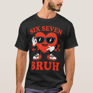 67 Meme Funny Six Seven 6 7 Bruh Valentine Heart B T-Shirt