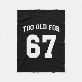 67 Meme Funny Too Old For Six Seven Teacher Parent Fleece Blanket