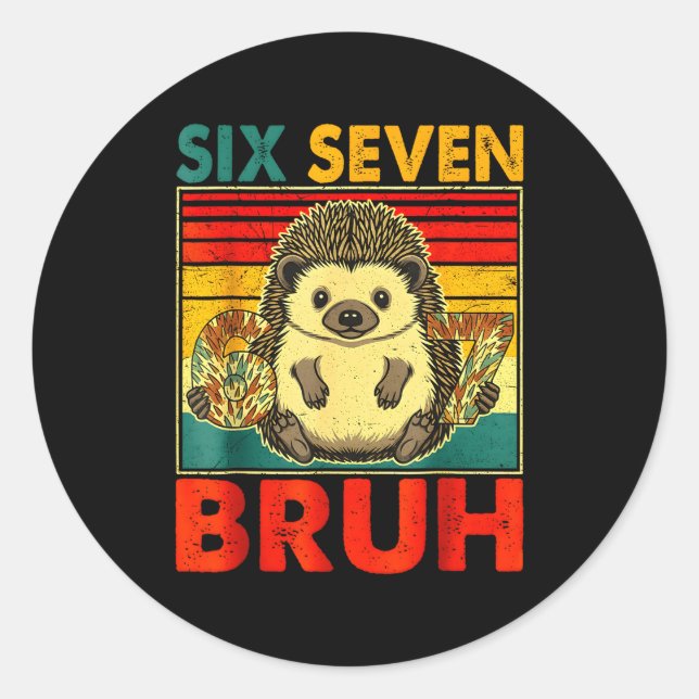 67 Meme Hedgehog Funny Six Seven Bruh Hedgehog For Classic Round Sticker (Front)