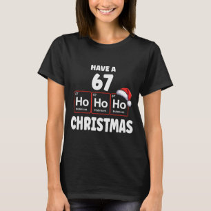 67 Meme Ho Ho Ho Holmium Chemistry Element 67 Peri T-Shirt