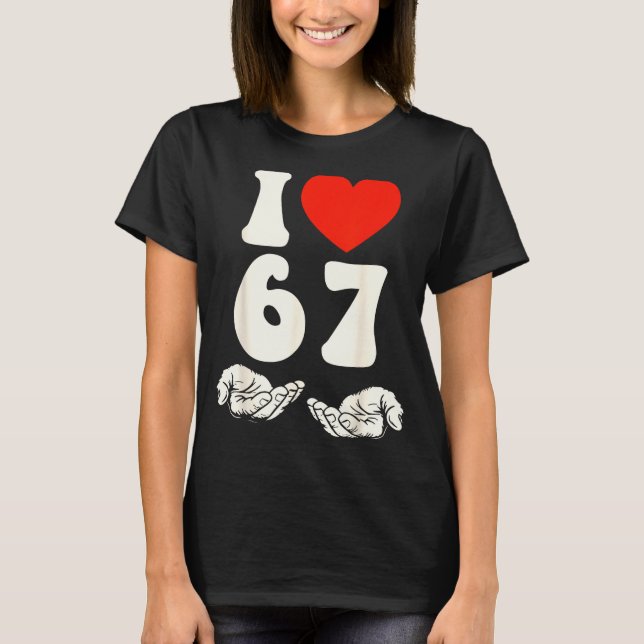 67 Meme I Love Six Seven  T-Shirt (Front)