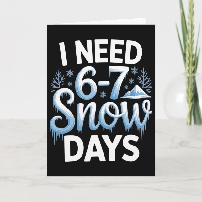 67 Meme I Need 6-7 Snow Days Funny Six Seven Math  Card (Front)