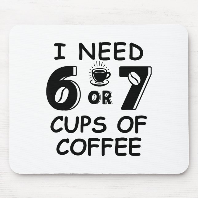 67 Meme Teacher 6 7 Coffee C Need Six Seven Coffee Mouse Pad (Front)