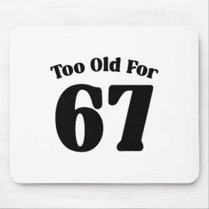 67 Meme Too Old For Six Seven Teacher Parent Dad M Mouse Pad