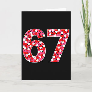 67 Six Seven 6 7 Meme For Men Women Kids Valentine Card