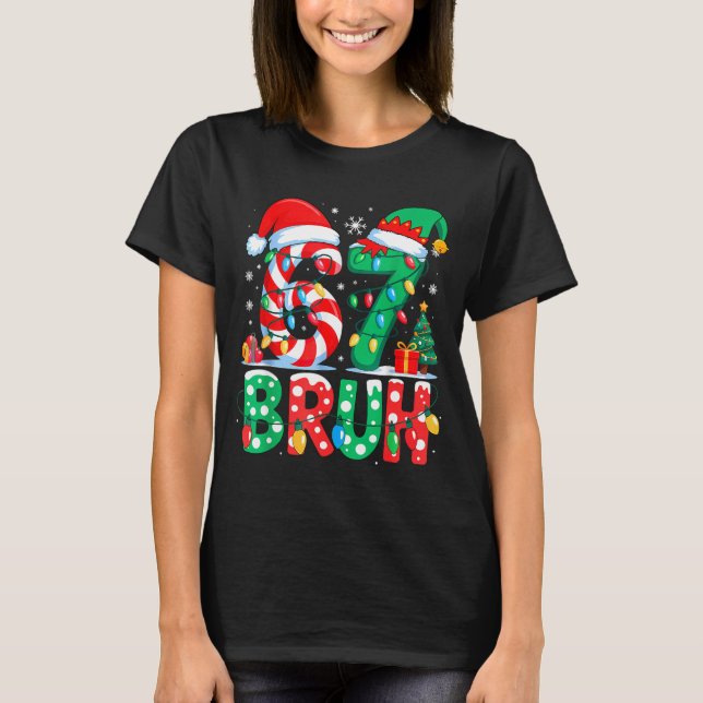 67 Six Seven Bruh Funny Christmas 6 7 Meme Men Wom T-Shirt (Front)